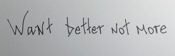 Want better not more